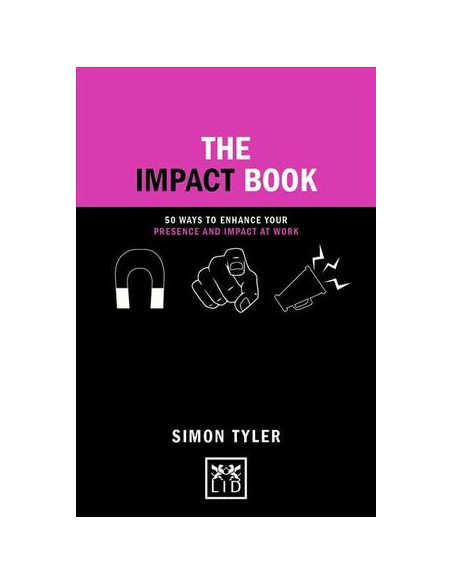 The Impact Book : 50 ways to enhance your presence and impact at work The Impact Book : 50 ways to enhance your presence and impact at work