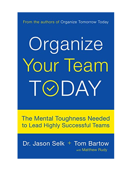 Organize Your Team Today : The Mental Toughness Needed to Lead Highly Successful Teams