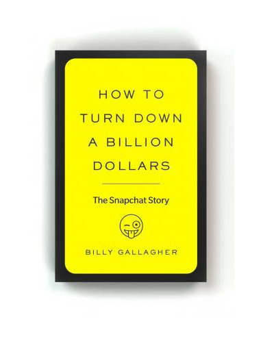 How to Turn Down a Billion Dollars : The Snapchat Story