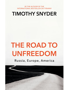 The Road to Unfreedom : Russia, Europe, America