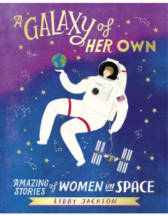 A Galaxy of Her Own : Amazing Stories of Women in Space