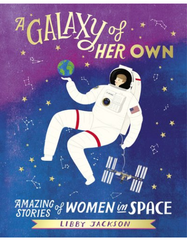 A Galaxy of Her Own : Amazing Stories of Women in Space