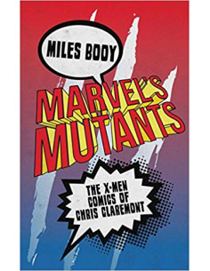 Marvel's Mutants : The X-Men Comics of Chris Claremont