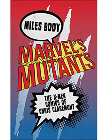 Marvel's Mutants : The X-Men Comics of Chris Claremont