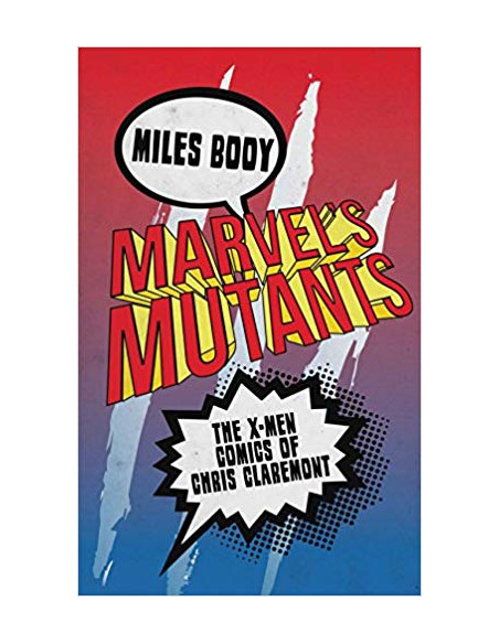 Marvel's Mutants : The X-Men Comics of Chris Claremont Marvel's Mutants : The X-Men Comics of Chris Claremont