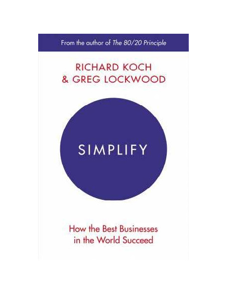 Simplify : How the Best Businesses in the World Succeed