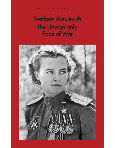 The Unwomanly Face of War  The Unwomanly Face of War