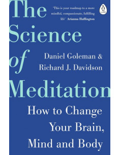 The Science of Meditation : How to Change Your Brain, Mind and Body