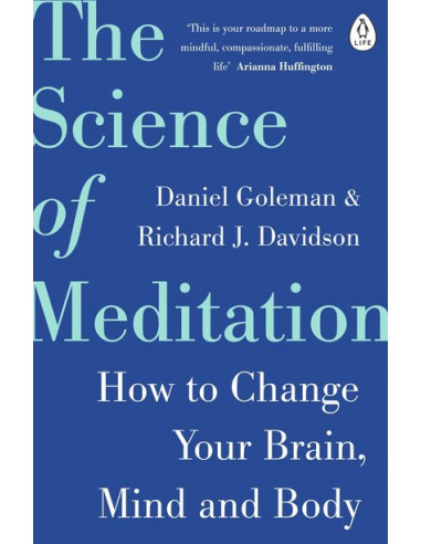 The Science of Meditation : How to Change Your Brain, Mind and Body