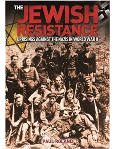 The Jewish Resistance : Uprisings Against the Nazis in World War II