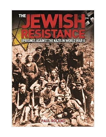 The Jewish Resistance : Uprisings Against the Nazis in World War II The Jewish Resistance : Uprisings Against the Nazis in World War II