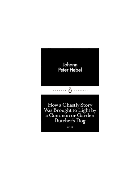 How a Ghastly Story Was Brought to Light by a Common or Garden Butcher's Dog How a Ghastly Story Was Brought to Light by a Common or Garden Butcher's Dog
