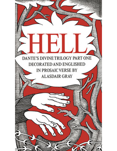  Hell : Dante's Divine Trilogy Part One. Decorated and Englished in Prosaic Verse by Alasdair Gray