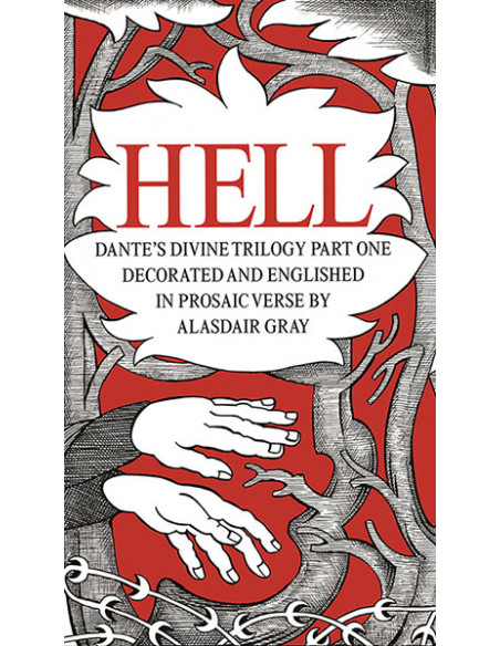 HELL : Dante's Divine Trilogy Part One. Decorated and Englished in Prosaic Verse by Alasdair Gray