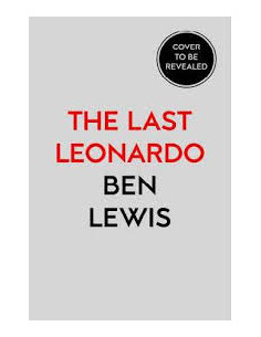 The Last Leonardo : The Secret Lives of the World's Most...