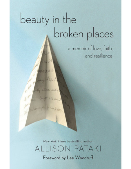 Beauty in the Broken Places : A Memoir of Love, Faith, and Resilience