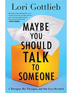 Maybe You Should Talk to Someone : A Therapist, Her...