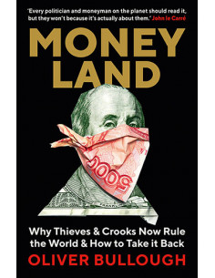 Moneyland : Why Thieves And Crooks Now Rule The World And...