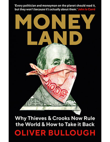 Moneyland : Why Thieves And Crooks Now Rule The World And How To Take It Back