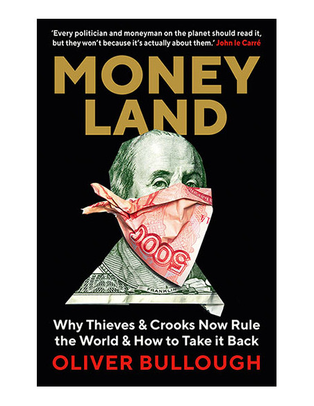 Moneyland : Why Thieves And Crooks Now Rule The World And How To Take It Back