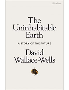 The Uninhabitable Earth : A Story of the Future