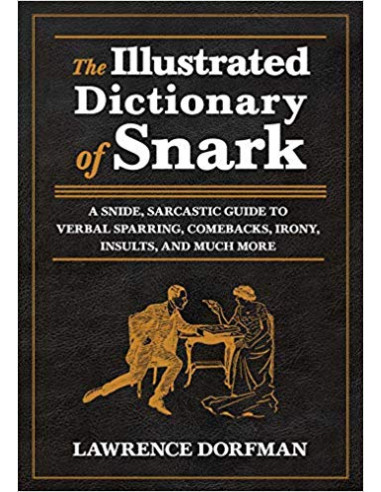 The Illustrated Dictionary of Snark : A Snide,...