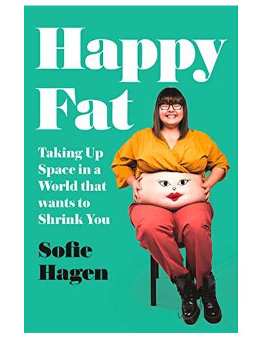 Happy Fat. Taking Up Space in a World That Wants to Shrink You