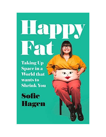Happy Fat. Taking Up Space in a World That Wants to Shrink You