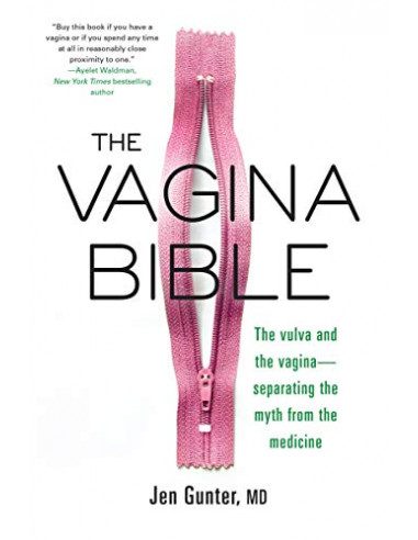 The Vagina Bible : The vulva and the vagina - separating the myth from the medicine