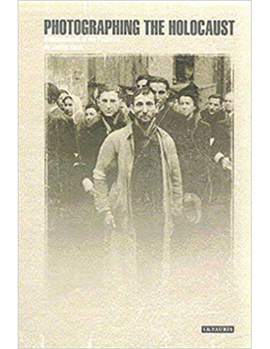 Photographing the Holocaust : Interpretations...