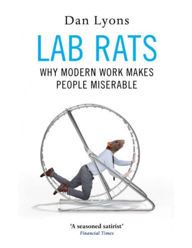 Lab Rats : Why Modern Work Makes People Miserable