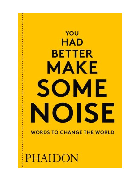 You Had Better Make Some Noise: Words to Change the World