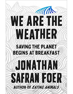 We are the Weather : Saving the Planet Begins at Breakfast