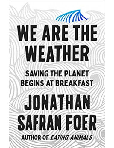 We are the Weather : Saving the Planet Begins at Breakfast