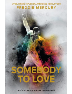 Somebody to Love : The Life, Death and Legacy of Freddie...