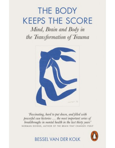 The Body Keeps the Score : Mind, Brain and Body in the Transformation of Trauma