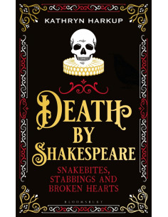 Death By Shakespeare : Snakebites, Stabbings and Broken...