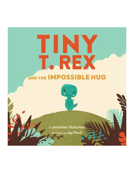 Tiny T. Rex and the Impossible Hug