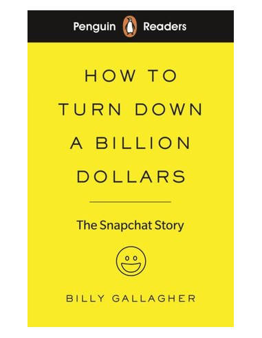 Penguin Readers Level 2: How to Turn Down a Billion Dollars : The Snapchat Story