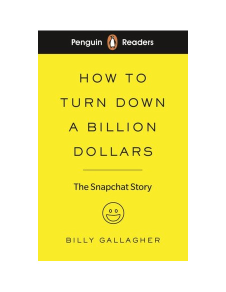 Penguin Readers Level 2: How to Turn Down a Billion Dollars : The Snapchat Story