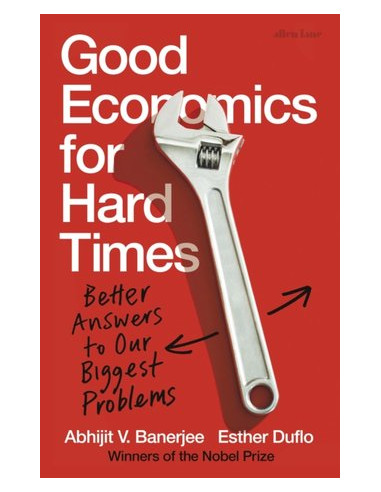 Good Economics for Hard Times : Better Answers to Our Biggest Problems