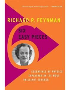 Six Easy Pieces : Essentials of Physics Explained by Its...