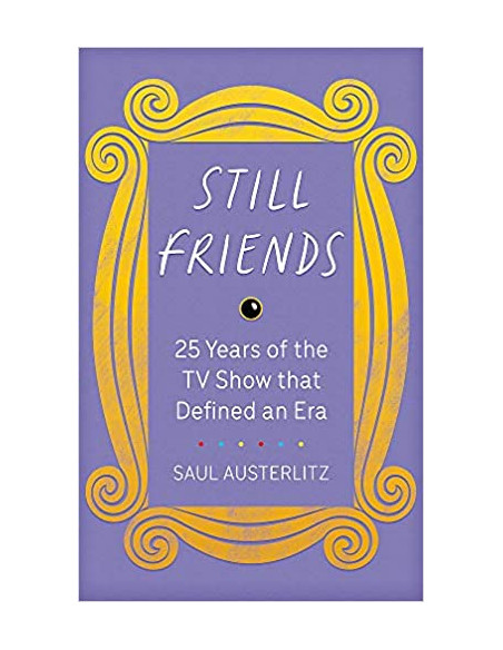 Still Friends: 25 Years of the TV Show That Defined an Era