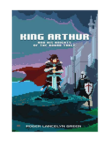 King Arthur and His Knights of the Round Table