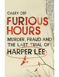 Furious Hours : Murder, Fraud and the Last Trial of...