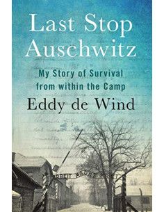 Last Stop Auschwitz : My story of survival from within...