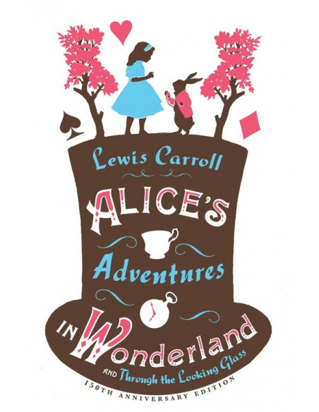 Alice's Adventures in Wonderland, Through the Looking Glass and Alice's Adventures Under Ground