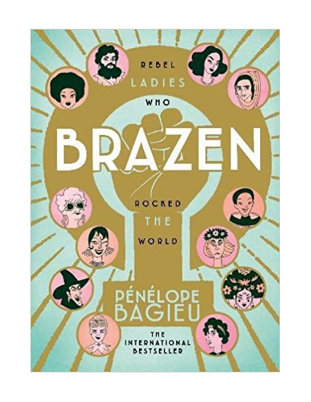 Brazen : Rebel Ladies Who Rocked The World