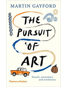 The Pursuit of Art : Travels, Encounters and Revelations