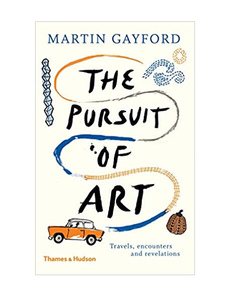 The Pursuit of Art : Travels, Encounters and Revelations